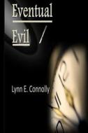 Eventual Evil di Lynn E. Connolly edito da Createspace