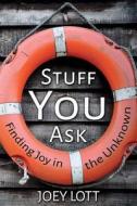 Stuff You Ask: A Guide to Understanding What This Thing Called Life Is All about di Joey Lott edito da Createspace