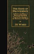The Hand of Providence: As Shown in the History of Nations and Individuals, from the Great Apostasy to the Restoration of the Gospel di J. H. Ward edito da Createspace