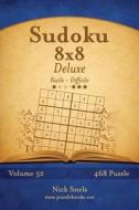 Sudoku 8x8 Deluxe - Da Facile a Difficile - Volume 52 - 468 Puzzle di Nick Snels edito da Createspace