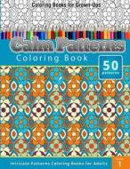 Coloring Books for Grown-Ups Calm Patterns: Coloring Book (Intricate Patterns Coloring Books for Adults) di Chiquita Publishing edito da Createspace