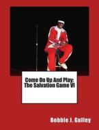 Come on Up and Play: The Salvation Game VI di Bobbie J. Gulley edito da Createspace