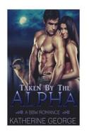 Taken by the Alpha: A Bbw Romance di Katherine George edito da Createspace
