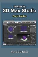Manual 3D Max Studio: Nivel Basico di Miguel D'Addario edito da Createspace