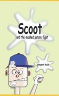 SCOOT AND THE MASHED POTATO FIGHT di MARGARET WALSH edito da LIGHTNING SOURCE UK LTD