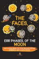 The Faces, Err Phases, of the Moon - Astronomy Book for Kids Revised Edition | Children's Astronomy Books di Baby edito da Baby Professor