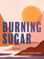Burning Sugar di Cicely Belle Blain edito da ARSENAL PULP PRESS