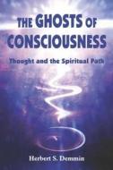 Ghosts of Consciousness: Thought and the Spiritual Path di Herbert S. Demmin edito da Paragon House Publishers