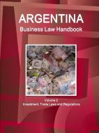 Argentina Business Law Handbook Volume 2 Investment, Trade Laws and Regulations di Inc. Ibp edito da IBP USA