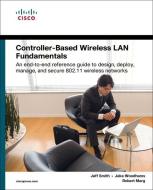 Controller-Based Wireless LAN Fundamentals di Jeff Smith, Jake Woodhams, Robert Marg edito da Pearson Education (US)