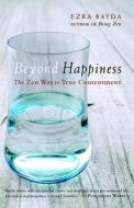 Beyond Happiness di Ezra Bayda edito da Shambhala Publications Inc