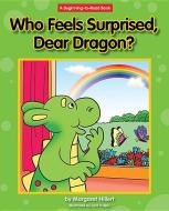 Who Feels Surprised, Dear Dragon? di Margaret Hillert edito da NORWOOD HOUSE PR