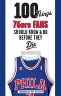 100 Things 76ers Fans Should Know & Do Before They Die di Gordon Jones edito da Triumph Books