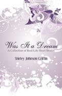 Was It A Dream di Shirley Johnson Griffin edito da America Star Books