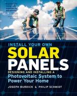 Install Your Own Solar Panels di Joe Burdick, Philip Schmidt edito da Storey Publishing LLC