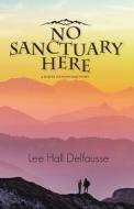 No Sanctuary Here di Lee Hall Delfausse edito da Peppertree Press