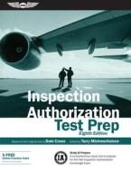 Inspection Authorization Test Prep: Study & Prepare: A Comprehensive Study Tool to Prepare for the FAA Inspection Author di Dale Crane edito da AVIATION SUPPLIES & ACADEMICS