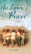 An Inner Peace di R. B. Smith edito da Palmetto Publishing