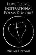 Love Poems, Inspirational Poems and More! di Michael Hoffman edito da Page Publishing, Inc