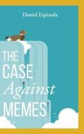 The Case Against Memes di Espinola Daniel Espinola edito da Koehler Books