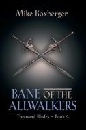 Bane Of The Allwalkers di Boxberger Mike Boxberger edito da BookLocker.com Inc