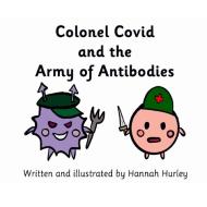 Colonel Covid and the Army of Antibodies di Hannah Hurley edito da Lulu.com