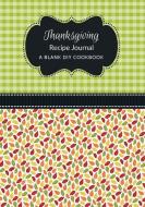 Thanksgiving Recipe Journal: A Blank DIY Cookbook di Vicki Becker edito da LIGHTNING SOURCE INC