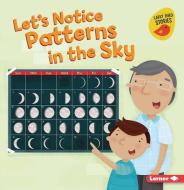 Let's Notice Patterns in the Sky di Martha E. H. Rustad edito da LERNER PUBN