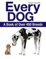 Every Dog: A Book of 450 Breeds di Nancy Hajeski edito da Firefly Books Ltd