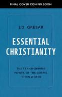 Essential Christianity: The Transforming Power of the Gospel in Ten Simple Words di J. D. Greear edito da GOOD BOOK CO
