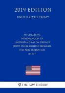 Multilateral - Memorandum of Understanding on Defense Joint Strike Fighter Program Test and Evaluation (14-717) (United  di The Law Library edito da INDEPENDENTLY PUBLISHED