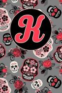 K: Letter K Journal, Sugar Skulls and Roses, Personalized Notebook Monogram Initial, 6 X 9 di Baby Grass Design edito da INDEPENDENTLY PUBLISHED