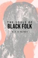 The Souls of Black Folk di W. E. B. Du Bois edito da Susan Publishing Ltd