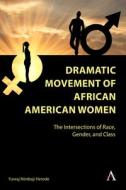 Dramatic Movement Of African American Women di Yuvraj Nimbaji Herode edito da Anthem Press