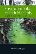 Environmental Health Hazards and Social Justice di Florence M. Margai edito da Taylor & Francis Ltd