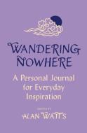 Wandering Nowhere di Alan Watts edito da Ebury Publishing