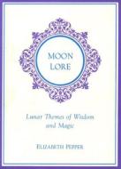 Moon Lore: Lunnar Tales of Wisdom and Magic di Elizabeth Pepper edito da HAMPTON ROADS PUB CO INC