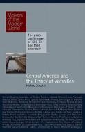 Central America and the Treaty of Versailles di Michael Streeter edito da Haus Publishing