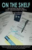 On the Shelf: Revisiting Abandoned Scripts di Julianne Todd, Iain Mclaughlin edito da LIGHTNING SOURCE INC