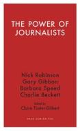 The Power of Journalists di Claire Foster-gilbert, Nick Robinson, Barbara Speed, Charlie Beckett, Gary Gibbon edito da Haus Publishing