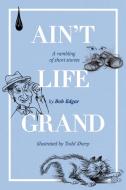 Ain't Life Grand di Bob Edgar edito da MoshPit Publishing