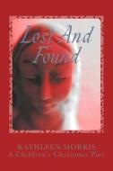 Lost and Found - A Children's Christmas Play di Kathleen Morris edito da Rouge Publishing