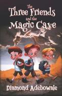 The Three Friends and the Magic Cave di Diamond Adebowale edito da VERITY PUBL S