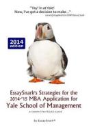 Essaysnark's Strategies for the 2014-'15 MBA Application for Yale School of Management: A Snarkstrategies Guide di Essay Snark edito da Snarkolicious Press