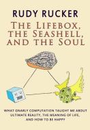 The Lifebox, the Seashell, and the Soul: What Gnarly Computation Taught Me About Ultimate Reality, The Meaning of Life,  di Rudy Rucker edito da TRANSREAL BOOKS