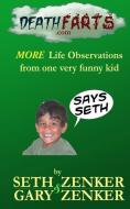 Deathfarts.com: More Life Observations From One Very Funny Kid di Seth Zenker, Gary Zenker edito da LIGHTNING SOURCE INC