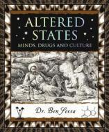 Altered States: Minds, Drugs and Culture di Ben Sessa edito da WOODEN BOOKS