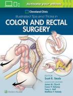Cleveland Clinic Illustrated Tips And Tricks In Colorectal Surgery di Steele edito da Wolters Kluwer Health