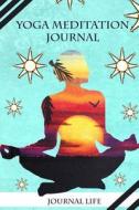 Yoga Meditation Journal di Journal Life edito da Createspace Independent Publishing Platform