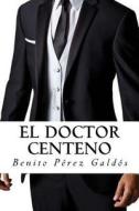 El Doctor Centeno di Benito Perez Galdos edito da Createspace Independent Publishing Platform
